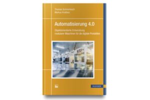 Automatisierung 4.0: Objektorientierte Entwicklung modularer Maschinen